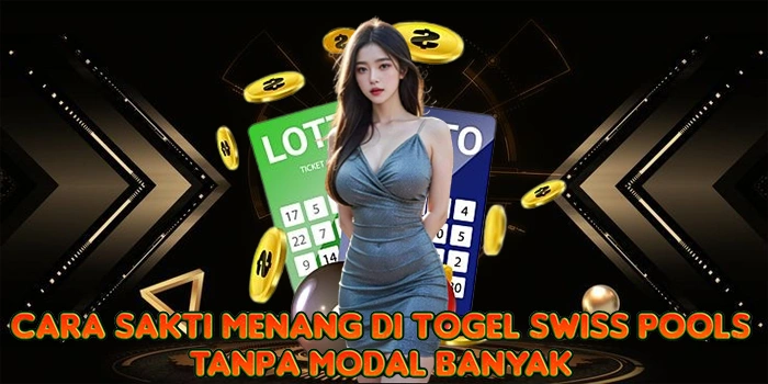 Cara Sakti Menang di Togel Swiss Pools Tanpa Modal Banyak