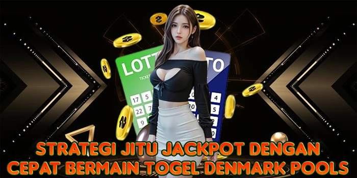 Strategi Jitu Jackpot Dengan Cepat Bermain Togel Denmark Pools