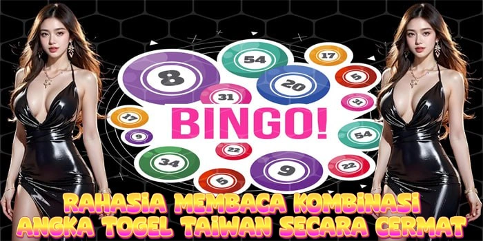 Rahasia Membaca Kombinasi Angka Togel Taiwan Secara Cermat
