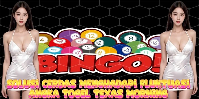 Solusi Cerdas Menghadapi Fluktuasi Angka Togel Texas Morning