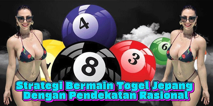 Strategi Bermain Togel Jepang Dengan Pendekatan Rasional
