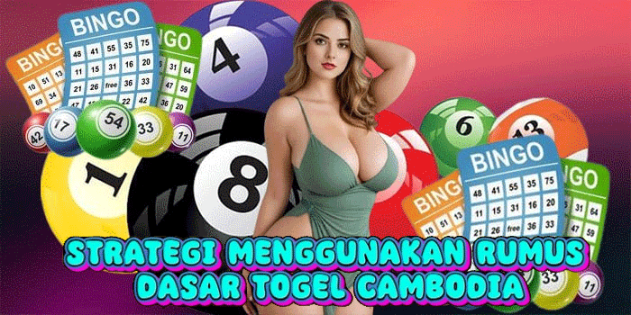 Strategi Menggunakan Rumus Dasar Togel Cambodia