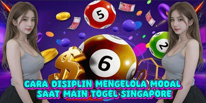 Cara Disiplin Mengelola Modal Saat Main Togel Singapore