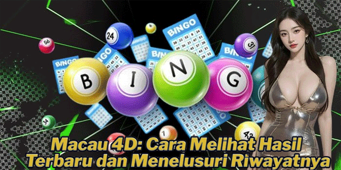 Macau 4D: Cara Melihat Hasil Terbaru dan Menelusuri Riwayatnya